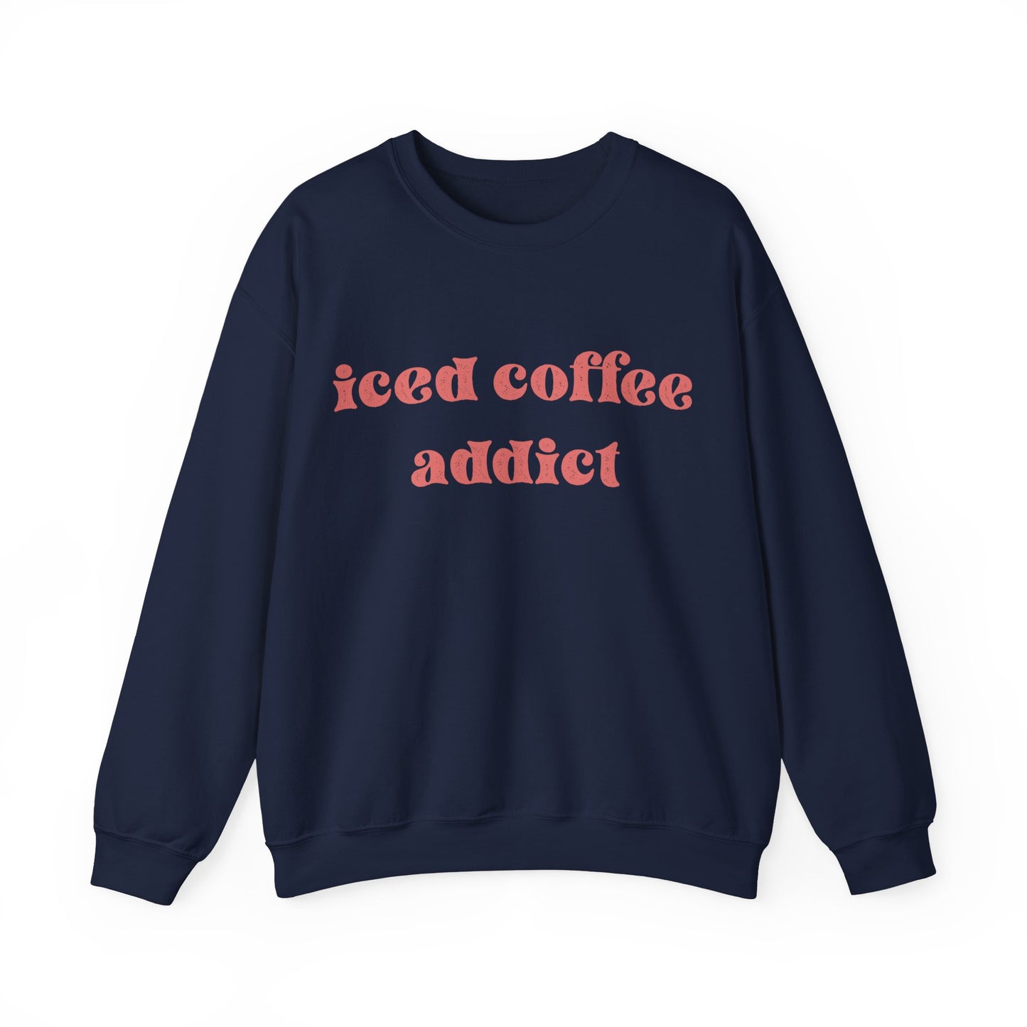 iced coffee addict sweatshirt